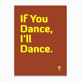 If You Dance, I'Ll Dance Canvas Print