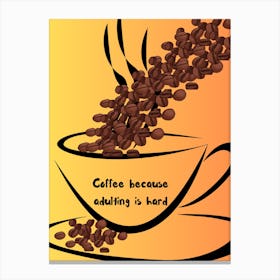 Coffee Because Adulting Is Hard Canvas Print