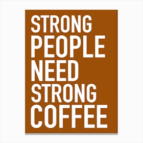 Strong People Need Strong Coffee Canvas Print