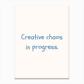 Creative Chaos In Progress Blue Quote Poster Canvas Print