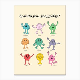How Do You Feel Today Canvas Print