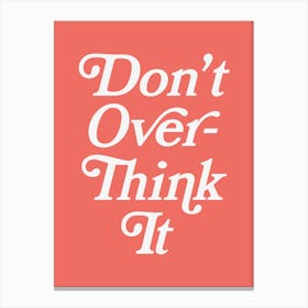 Don't Overthink It cool, mental health, anxiety, calm, relax, vibe, positive, lettering, summer, bold, colorful, college, cute, quote, quotes Canvas Print