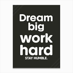 Dream Big Work Hard Stay Humble 7 Toile