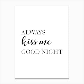 Always Kiss Me Good Night Canvas Print