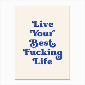 Live Your Best Fucking Life (Beige and blue tone) Canvas Print