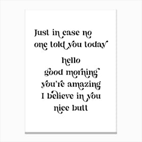Just in case no one told you today hello good morning you’re amazing I believe in you nice butt retro vintage font Canvas Print