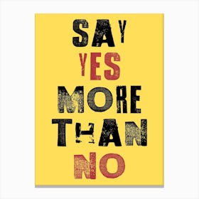 Say Yes More Than No Canvas Print