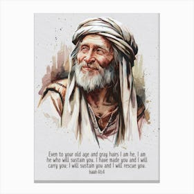 Bible Verse, Isaiah 46:4, Even to your old age and gray hairs I am he, I am he who will sustain you. I have made you and I will carry you; I will sustain you and I will rescue you, Ancient near eastern man, Water color, Art, Christian, Old Man, Trust, Contentment Canvas Print