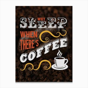 Why Sleep When There'S Coffee — coffee poster, kitchen art print Canvas Print