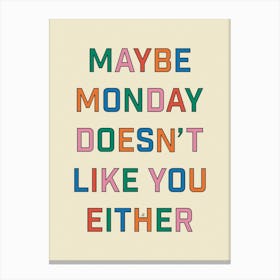 Maybe Monday Doesn't Like You Either - Morning - Quotes - Funny - Typography - Mood - Humour - Office - Retro - Art Print Canvas Print
