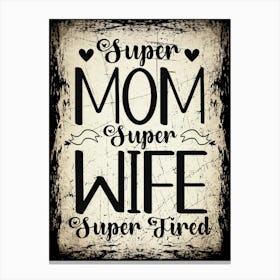 Funny Mom Life Quote Print - "Super Mom, Super Wife, Super Tired" Printable Art for Mother's Day Canvas Print