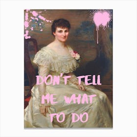 Don'T Tell Me What To Do Canvas Print