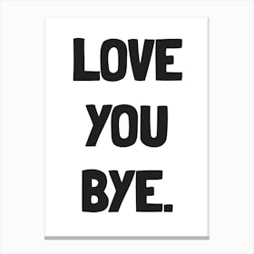 Love You Bye Canvas Print