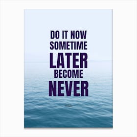 Do It Now Later Become Never Canvas Print