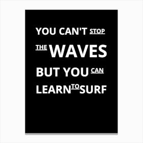 You Can'T Stop The Waves But You Can Learn To Surf 3 Canvas Print