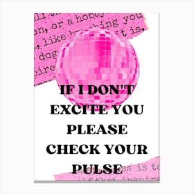 If I Don'T Excite You Please Check Your Pulse Canvas Print