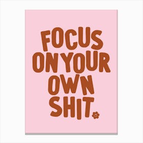 Focus On Your Own Shit Quote Canvas Print