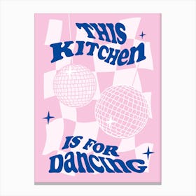 This Kitchen Is For Dancing Pink and Blue Canvas Print