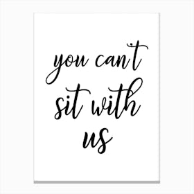 You Can't Sit With Us Canvas Print