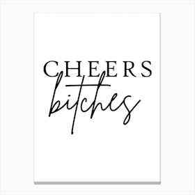 Cheers Bitches Canvas Print