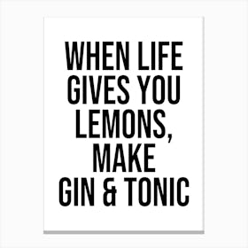 when life gives you lemons, make gin and tonic sassy funny quote Canvas Print