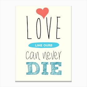 Love Like Ours Can Never Die Canvas Print