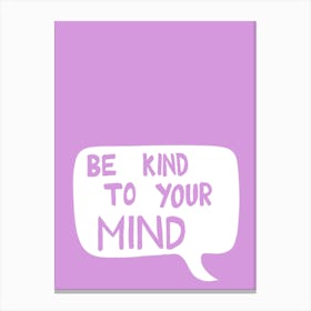 Be Kind To Your Mind Motivational Purple Positive Affirmation Canvas Print