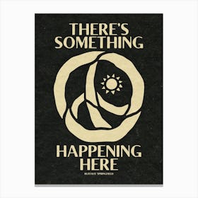 Theres Something Happening Here Canvas Print