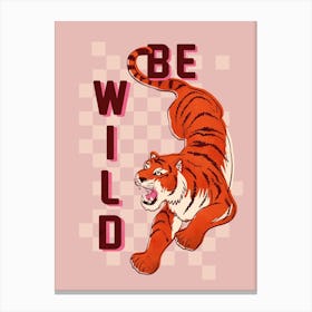Be Wild Tiger Canvas Print