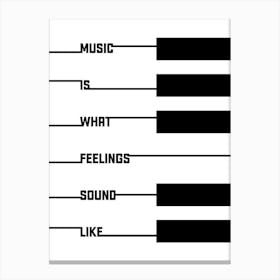Music is What Feelings Sound Like - Music Quote Canvas Print