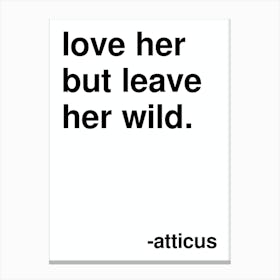 Love Her But Leave Her Wild Atticus Quote In White Canvas Print
