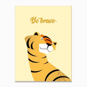 Be Brave I Canvas Print