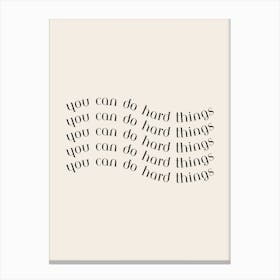 Neutral You Can Do Hard Things Canvas Print