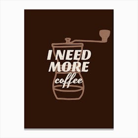 I Need More Coffee - Design Template With Coffee-themed Illustrations And Quotes - coffee, latte, iced coffee, cute, caffeine Canvas Print