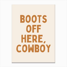 Boots Off Here, Cowboy| Oatmeal And Tan Canvas Print