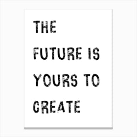 Future Is Yours To Create Leinwandbild