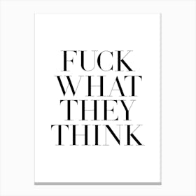 Fuck What They Think 1 Canvas Print