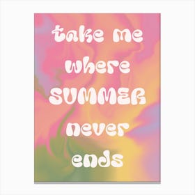 Take Me Where Summer Never Ends. Groovy Gradient with Quote Canvas Print