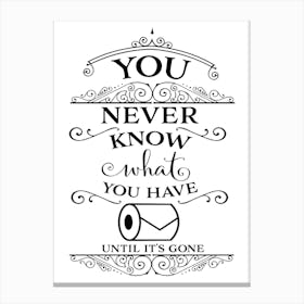 You Never Know What You Have Til Its Gone Canvas Print