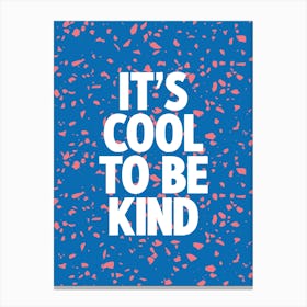 It's Cool To Be Kind Electric Blue Terrazzo Print Canvas Print