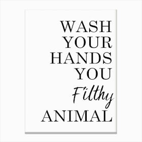 Bathroom Funny Wash Your Hands You Filthy Animal Canvas Print