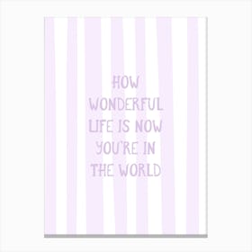 How Wonderful Life Is - Lilac Canvas Print