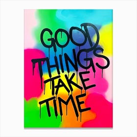 Good Things Take Time Canvas Print