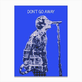 Don T Go Away Liam Gallagher Canvas Print