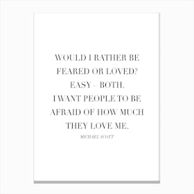 Would I Rather Be Feared Or Loved Michael Scott Quote Canvas Print