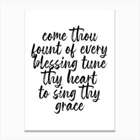 Come Thou Fount Of Every Blessing Tune Thy Heart To Sing Thy Grace Script Canvas Print