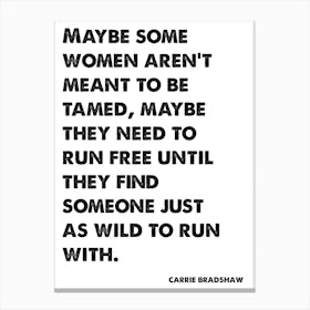 Sex and the City, Carrie, Quote, Maybe Some Women Aren't Meant To Be Tamed, Wall Print, Wall Art, Print, Poster, Carrie Bradshaw Canvas Print