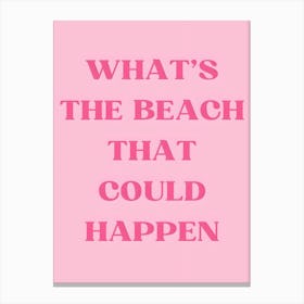 What'S The Beach That Could Happen 2 Canvas Print