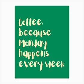 Because Monday Happens Every Week Green And Yellow Kitchen Typography Canvas Print