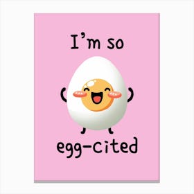 I'm so Egg - Cited Canvas Print